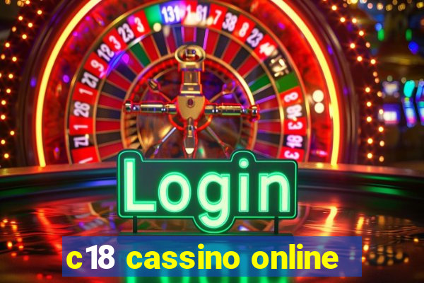 c18 cassino online